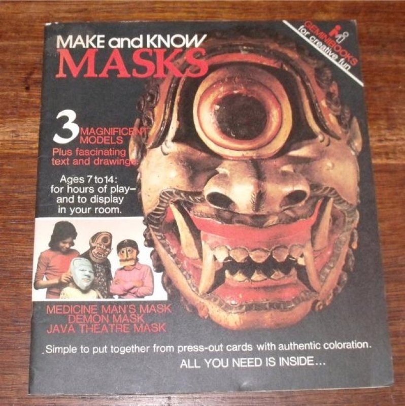 Image for Make and Know Masks: Medicine Man’s Mask. Demon Mask. Java Theatre mask. 3 Magnificent Models Plus fascinating text and drawings. Ages 7 - 14: For hours of play- and to display in your room. - Simple to put together from press-out cards with authentic coloration.