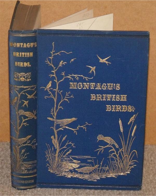 Image for A Dictionary of British Birds. Montagu’s British Birds. Being a reprint of Montagu’s Ornithological Dictionary together with the Additional Species described by Selby; Yarrell, in all three editions; and in Natural-History Journals.
