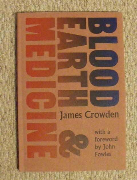 Image for Blood, Earth and Medicine. a year in the life of a casual agricultural labourer. With a foreword by John Fowles. Signed copy.