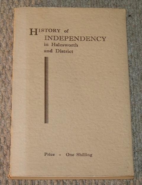 Image for A History of Independency Giving a Brief Account of its Origin in England and the Story of the Churches of the Congregational Order in Halesworth and District.