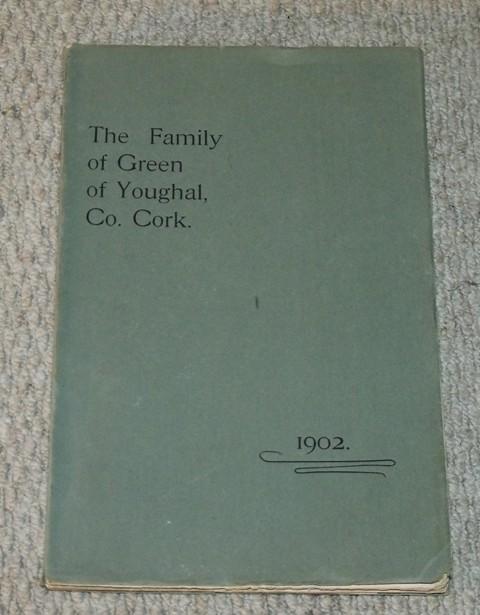 Image for The Family of Green of Youghal, Co.Cork. Being an attempt to trace the descendants of Simon Green, Merchant.