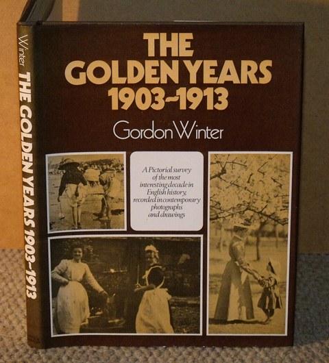 Image for The Golden Years 1903-1913. A Pictorial survey of the most interesting decade in English History, recorded in contemporary photographs and drawings.