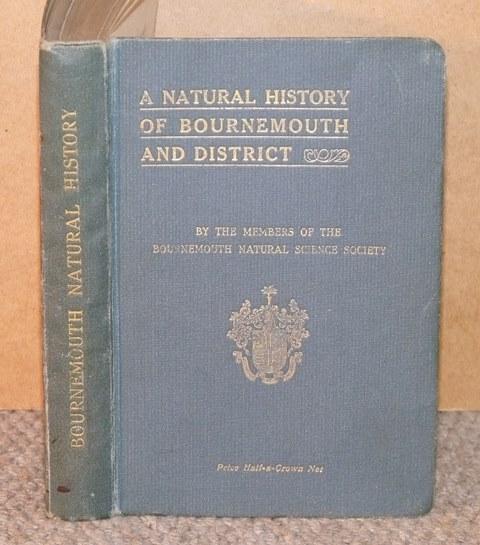 Image for A Natural History of Bournemouth and District. Including Archaeology, Topography, Municipal Government, Climate, Education, Fauna, Flora and Geology. By the members of the Bournemouth Natural Science Society.