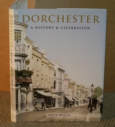 Image for Dorchester. A History and Celebration of the Town. Produced by the Francis Frith Collection.