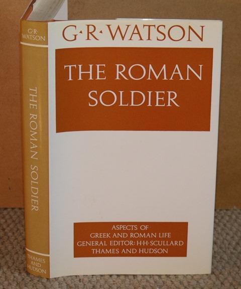 Image for The Roman Soldier. Aspects of Greek and Roman Life. General editor: H.H.Scullard.