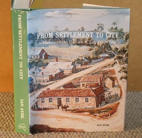 Image for From Settlement to City. A History of the District of Tea Tree Gully 1836-1976.
