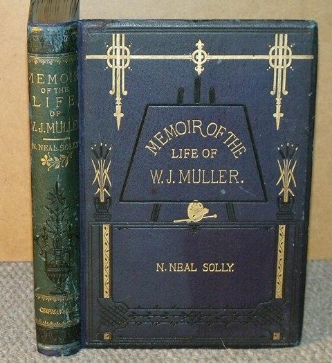 Image for Memoir of the Life of William James Muller. A native of Bristol. Landscape and figure painter. With original letters and an account of his travels and of his principal works. Illustrated with Photographs from Paintings and Sketches by the Artist’s own hand.