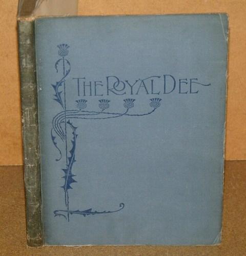 Image for The Royal Dee. A description of the river from the wells to the sea written by Alex Inkson McConnochie, Illustrated by J.G.Murray.
