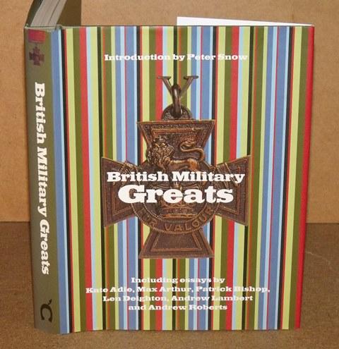 Image for British Military Greats Including Essays by Kate Adie, Max Arthur, Patrick Bishop, Len Deighton & more.