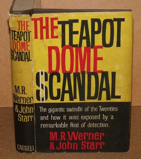 Image for The Teapot Dome Scandal. The gigantic swindle of the Twenties and how it was exposed by a remarkable feat of detection.