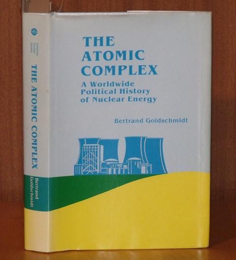Image for The Atomic Complex. A Worldwwide Political History of Nuclear Energy. Substantially revised and updated from the original French edition, Le Complexe Atomique. Signed copy.