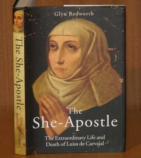 Image for The She-Apostle. The Extraordinary Life and Death of Luisa de Carvajal.