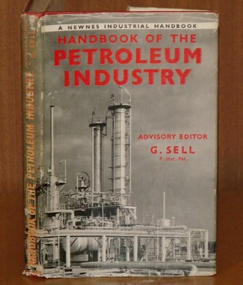 Image for Handbook of the Petroleum Industry. A Newnes Industrial Handbook. Edited by G.Sell and H.A.Dossett.