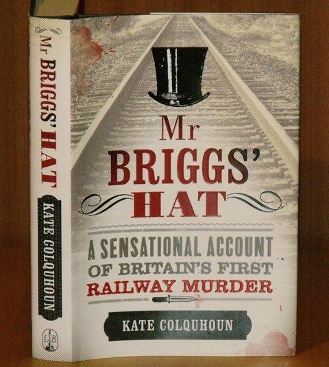 Image for Mr.Briggs’ Hat. A Sensational Account of Britain’s First Railway Murder.