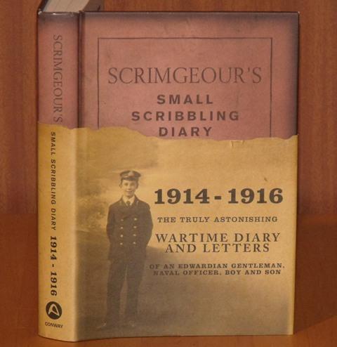 Image for Scrimgeour’s Small Scribbling Diary. 1914-1916. The truly astonishing wartime diary and letters of an Edwardian gentleman, naval officer, boy and son.