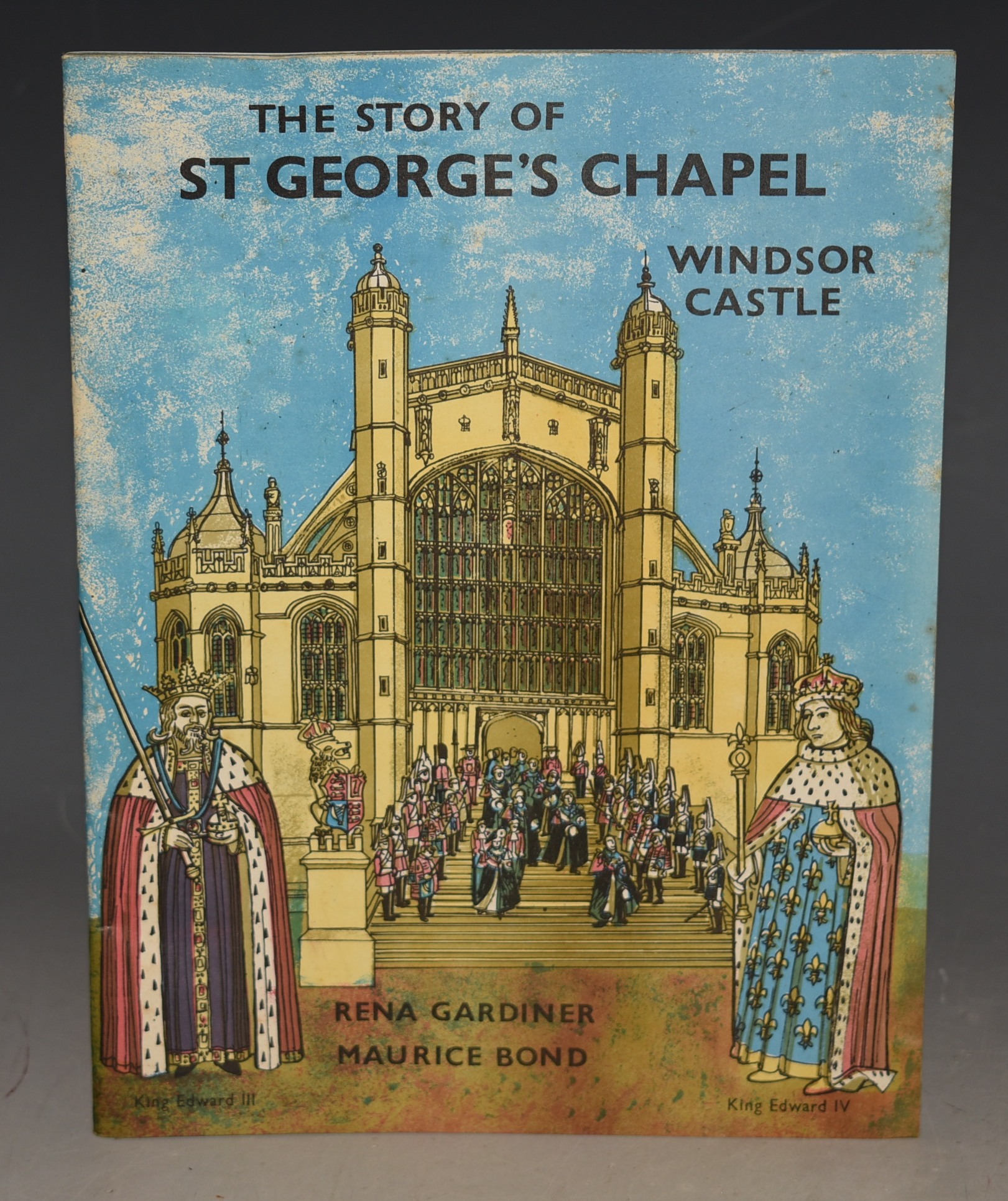 Story of St. George’s Chapel Windsor Castle. Text by Maurice Bond